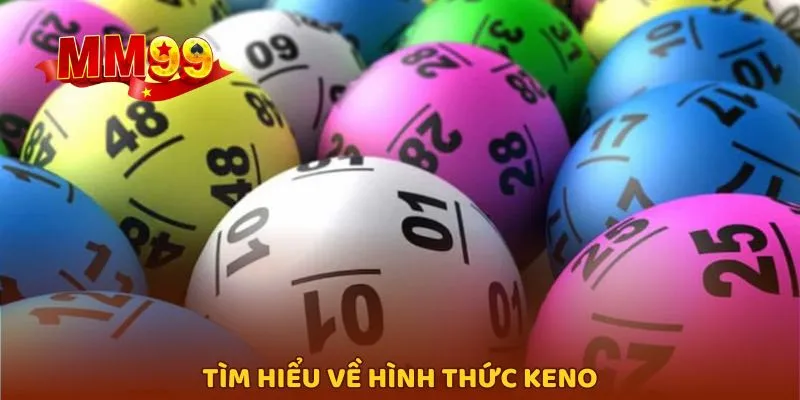 Khám phá cách chơi Keno, hình thức cược số hấp dẫn nhất hiện nay