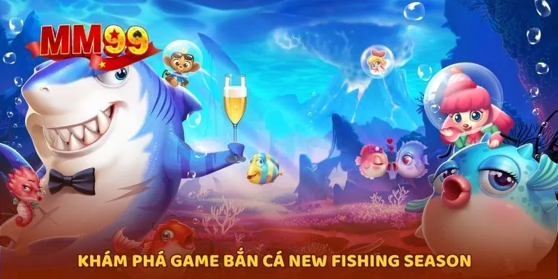 Khám phá game bắn cá New Fishing Season